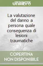 Affare La valutazione del danno a persona quale conseguenza di lesioni traumatiche