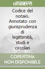 Codice del notaio. Annotato con giurisprudenza di legittimità, studi e circolari Spedizione Espresso