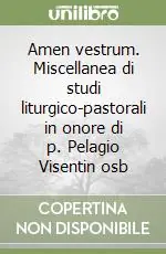 Amen vestrum. Miscellanea di studi liturgico-pastorali in onore di p. Pelagio Visentin osb Occasione Imperdibile