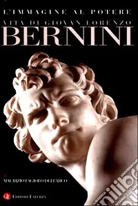 L‘immagine al potere. Vita di Giovan Lorenzo Bernini Offerta Speciale