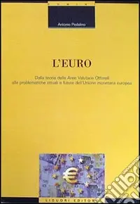 Pagamento Sicuro L‘euro. Dalla teoria delle aree valutarie ottimali alle problematiche attuali e future dell‘unione monetaria europea