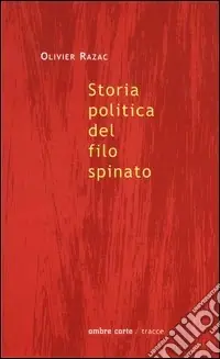 Economico Storia politica del filo spinato. Genealogia di un dispositivo di potere