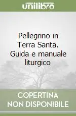 Consegna Rapida Pellegrino in Terra Santa. Guida e manuale liturgico
