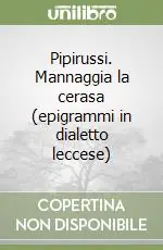 Pipirussi. Mannaggia la cerasa (epigrammi in dialetto leccese) Direttamente Dal Produttore