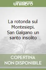 Promozione La rotonda sul Montesiepi. San Galgano un santo insolito