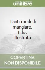 Occasione Tanti modi di mangiare. Ediz. illustrata