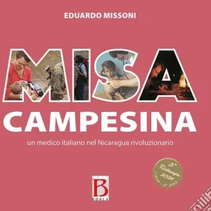 Offerta Limitata Misa campesina. Un medico italiano nel Nicaragua rivoluzionario