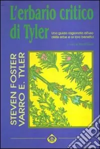 L‘erbario critico di Tyler. Una guida ragionata all‘uso delle erbe e ai loro benefici Prezzo Di Fabbrica
