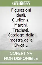 Prezzo Di Fabbrica Figurazioni ideali. Ciurlionis, Martini, Trachsel. Catalogo della mostra della Civica galleria d‘arte villa dei Cedri (Bellinzona)