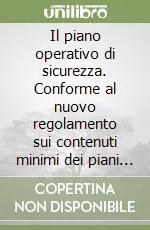 Solo Oggi Il piano operativo di sicurezza. Conforme al nuovo regolamento sui contenuti minimi dei piani in via di emanazione
