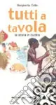 Nuovo Arrivo Tutti a tavola. La storia in cucina