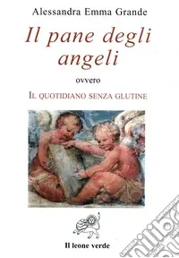 Consegna Rapida Il pane degli angeli ovvero Il quotidiano senza glutine