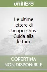 Prezzo Conveniente Le ultime lettere di Jacopo Ortis. Guida alla lettura