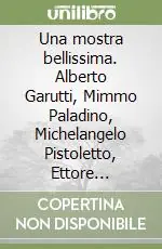 Non Perdere Una mostra bellissima. Alberto Garutti, Mimmo Paladino, Michelangelo Pistoletto, Ettore Spalletti