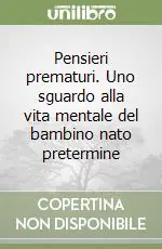Pensieri prematuri. Uno sguardo alla vita mentale del bambino nato pretermine Soddisfatti O Rimborsati