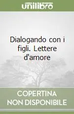 Vendita Finale Dialogando con i figli. Lettere d‘amore