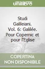 Offerta Lampo Studi Galileiani. Vol. 6 Galilée. Pour Copernic et pour l‘Eglise