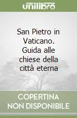 Nuovo Arrivo San Pietro in Vaticano. Guida alle chiese della città eterna