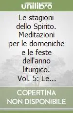 Le stagioni dello Spirito. Meditazioni per le domeniche e le feste dell‘anno liturgico. Vol. 5 Le tappe della Chiesa itinerante. Domeniche 18-34 con appendice Professionale