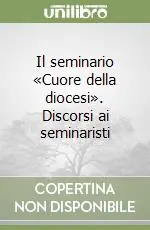 Offerta Del Giorno Il seminario «Cuore della diocesi». Discorsi ai seminaristi