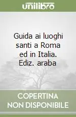 Guida ai luoghi santi a Roma ed in Italia. Ediz. araba Occasione Imperdibile