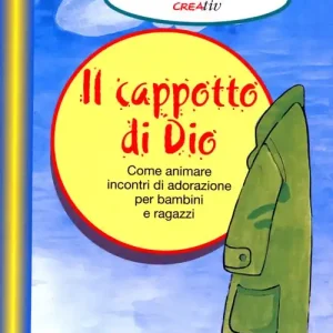 Il cappotto di Dio. Come animare incontri di adorazione per bambini e ragazzi Ultimissimo Modello