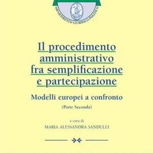 Il procedimento amministrativo fra semplificazione e partecipazione. Modelli europei a confronto. Vol. 2 Prezzo Ridotto