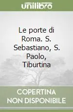 Le porte di Roma. S. Sebastiano, S. Paolo, Tiburtina Scelto Dai Clienti