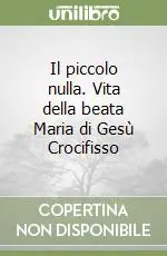 Il piccolo nulla. Vita della beata Maria di Gesù Crocifisso Super Prezzo