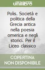 Compra Adesso Polis. Società e politica della Grecia antica nella poesia omerica e negli storici. Per il Liceo classico