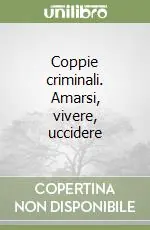 Coppie criminali. Amarsi, vivere, uccidere Nuovo Arrivo