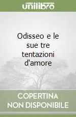 Odisseo e le sue tre tentazioni d‘amore Novità