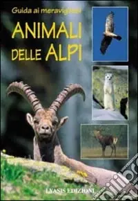 Consegna Rapida Guida ai meravigliosi animali delle Alpi