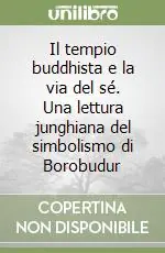 Il tempio buddhista e la via del sé. Una lettura junghiana del simbolismo di Borobudur Offerta Lampo