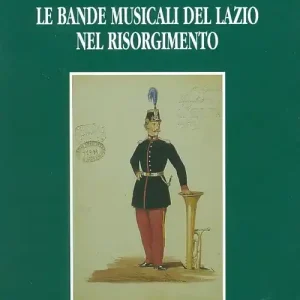 Ultime Pezzi Le bande musicali del Lazio nel Risorgimento