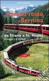 Must-Have Il trenino rosso del Bernina. Da Tirano a St. Moritz, il viaggio e le fermate. Ediz. tedesca