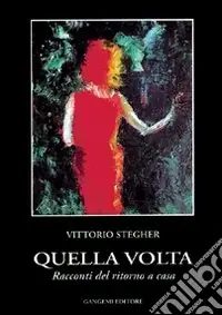 Quella volta. Racconti del ritorno a casa Saldi