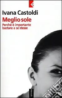 Scelto Dai Clienti Meglio sole. Perché è importante bastare a se stesse