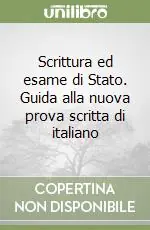 Scrittura ed esame di Stato. Guida alla nuova prova scritta di italiano Pagamento Sicuro
