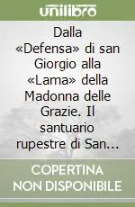 Bestseller Dalla «Defensa» di san Giorgio alla «Lama» della Madonna delle Grazie. Il santuario rupestre di San Marzano (Ta)