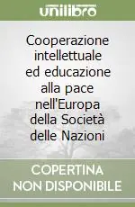 Cooperazione intellettuale ed educazione alla pace nell‘Europa della Società delle Nazioni Compra Oggi Stesso