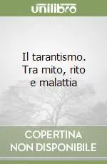 Consegna Rapida Il tarantismo. Tra mito, rito e malattia