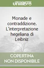 Novità Monade e contraddizione. L‘interpretazione hegeliana di Leibniz