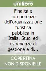 Finalità e competenze dell‘organizzazione turistica pubblica in Italia. Studi ed esperienze di gestione e di marketing turistico Pagamento Sicuro