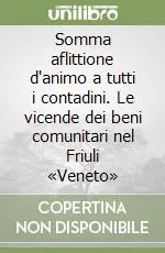 Somma aflittione d‘animo a tutti i contadini. Le vicende dei beni comunitari nel Friuli «Veneto» Ultime Pezzi