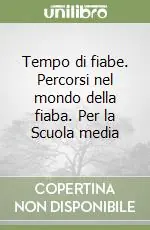 Offerta Limitata Tempo di fiabe. Percorsi nel mondo della fiaba. Per la Scuola media