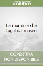 La mummia che fuggì dal museo Bestseller