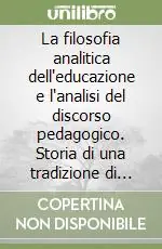 Più Venduto La filosofia analitica dell‘educazione e l‘analisi del discorso pedagogico. Storia di una tradizione di ricerca e delle sue influenze sulla pedagogia italiana