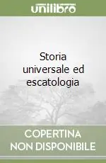 Esclusivo Storia universale ed escatologia