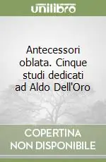 Saldi Antecessori oblata. Cinque studi dedicati ad Aldo Dell‘Oro